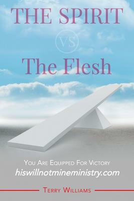 The Spirit vs. The Flesh by Terry Williams