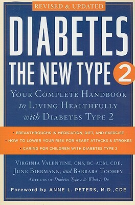 Diabetes: The New Type 2: Your Complete Handbook to Living Healthfully with Diabetes Type 2 by Virginia Valentine, June Biermann, Barbara Toohey