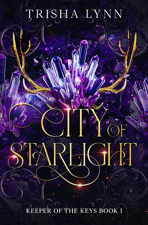 City of Starlight: Keeper of the Keys Book 1 by Trisha Lynn