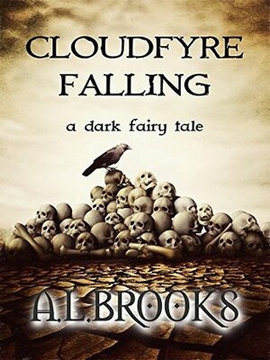 Cloudfyre Falling: A Dark Fairy Tale by A.L. Brooks
