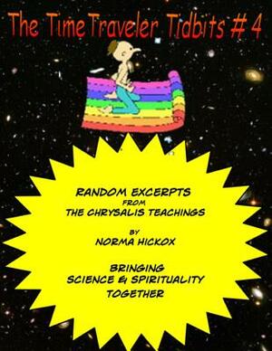 The TimeTraveler Tidbits #4: The Chrysalis Teachings by Norma Hickox