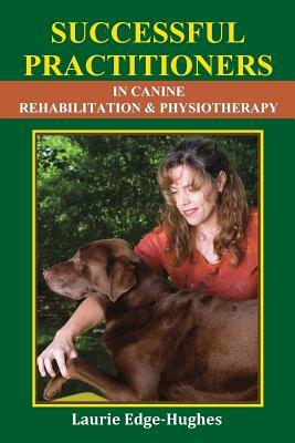 Successful Practitioners in Canine Rehabilitation & Physiotherapy by Jean Boles, Laurie Edge-Hughes