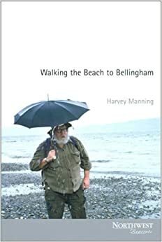 Walking the Beach to Bellingham by Harvey Manning