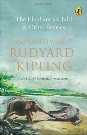 The Elephant's Child And Other Stories by Rudyard Kipling