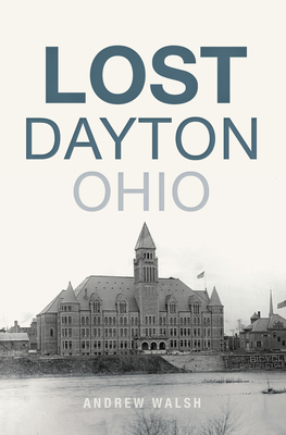 Lost Dayton, Ohio by Andrew Walsh