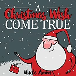 A Christmas Wish Come True by Uncle Amon