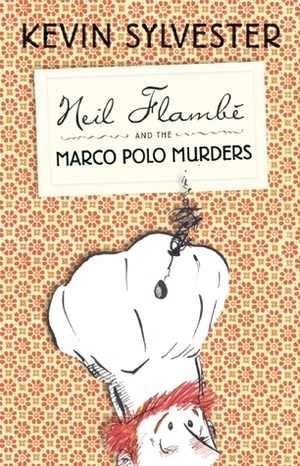 Neil Flambé and the Marco Polo Murders by Kevin Sylvester