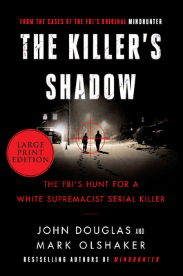 The Killer's Shadow: The Fbi's Hunt for a White Supremacist Serial Killer by John E. Douglas, Mark Olshaker