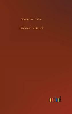 Gideon´s Band by George W. Cable