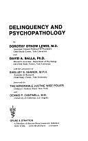 Delinquency and Psychopathology by Dorothy Otnow Lewis, David A. Balla