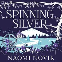 Spinning Silver by Naomi Novik