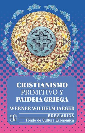 Cristianismo primitivo y paideia griega by Werner Wilhelm Jaeger