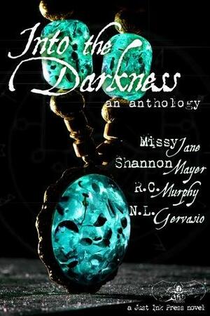 Into the Darkness: An Anthology by N.L. Gervasio, Shannon Mayer, Missy Jane, R.C. Murphy