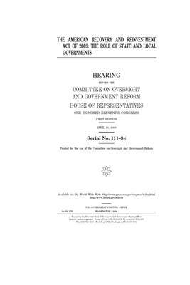 The American Recovery and Reinvestment Act of 2009: the role of state and local governments by Committee on Oversight and Gove (house), United S. Congress, United States House of Representatives