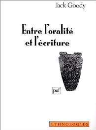 Entre l'oralité et l'écriture by Jack Goody