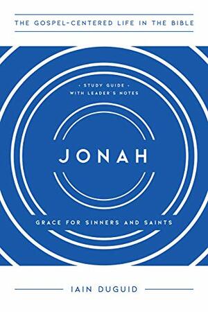 Jonah: Grace for Sinners and Saints, Study Guide with Leader's Notes by Iain M. Duguid