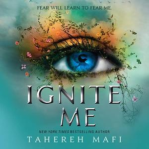 Ignite Me by Tahereh Mafi