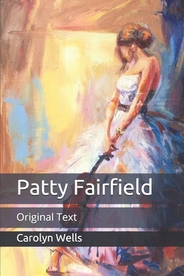 Patty Fairfield: Original Text by Carolyn Wells