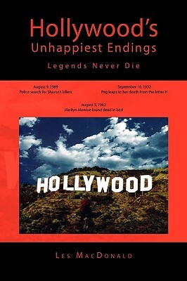 Hollywood's Unhappiest Endings: Legends Never Die by Les MacDonald