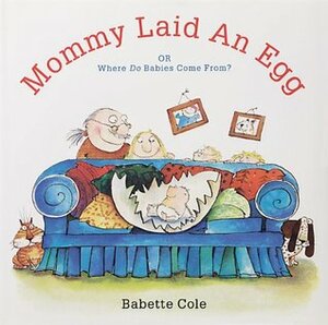 Mommy Laid An Egg: Or, Where Do Babies Come From? by Babette Cole