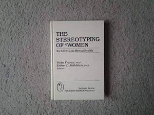 The Stereotyping of Women: Its Effects on Mental Health by Violet Franks, Esther D. Rothblum