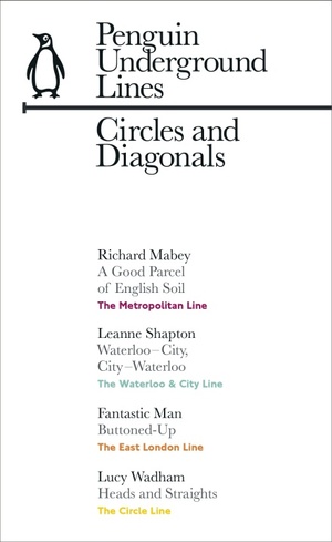 Circles and Diagonals: Circle, Metropolitan, East London Line, Waterloo & City by Richard Mabey, Fantastic Man, Leanne Shapton, Lucy Wadham