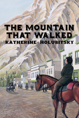 The Mountain That Walked by Katherine Holubitsky