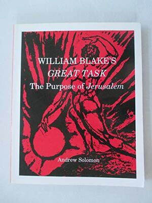 William Blake's Great Task: The Purpose of Jerusalem by Andrew Solomon