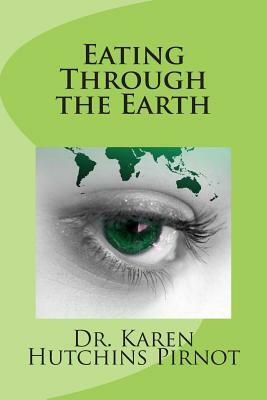 Eating Through the Earth by Karen Hutchins Pirnot