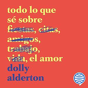 Todo lo que sé sobre el amor by Anna Valor Blanquer, Dolly Alderton