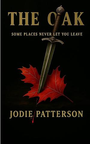 The Oak: Some Places Never Let You Leave  by Jodie Patterson