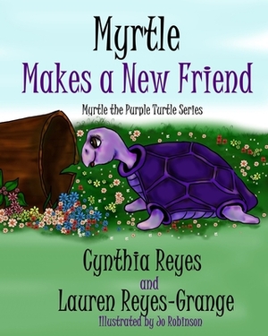 Myrtle Makes a New Friend: Myrtle the Purple Turtle Series by Lauren Reyes-Grange, Cynthia Reyes