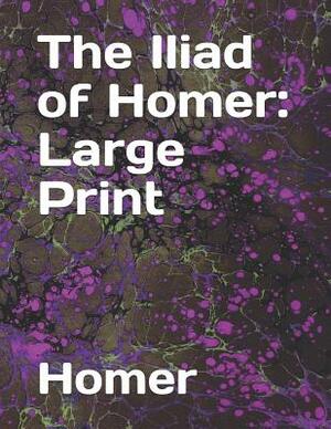 The Iliad of Homer: Large Print by Homer