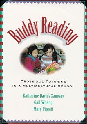 Buddy Reading: Cross-age Tutoring in a Multicultural School by Katharine Davies Samway, Mary Pippitt, Gail Whang, Mary Pippitt Eriksen