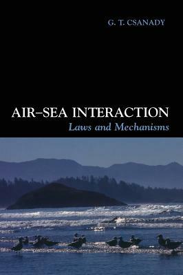 Air-Sea Interaction: Laws and Mechanisms by G. T. Csanady