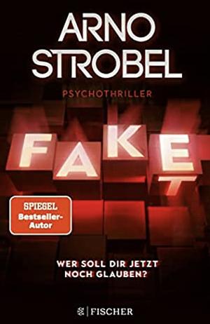 Fake: Wer soll dir jetzt noch glauben? by Arno Strobel