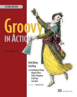 Groovy in Action: Covers Groovy 2.4 by Dierk König, Guillaume LaForge, Paul King