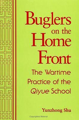 Buglers on the Home Front: The Wartime Practice of the Qiyue School by Yunzhong Shu