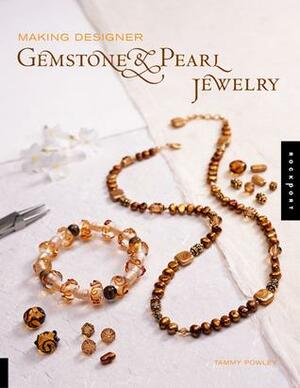 Making Designer Gemstone and Pearl Jewelry by Tammy Powley