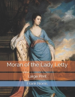 Moran of the Lady Letty: Large Print by Frank Norris