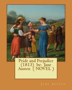 Pride and Prejudice (1813) by: Jane Austen ( Novel ) by Jane Austen