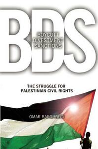 Boycott, Divestment, Sanctions: The Global Struggle for Palestinian Rights by Omar Barghouti