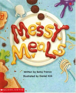 Messy Meals by Betsy Franco