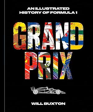 Grand Prix: Ilustrovaná história Formuly 1 by Will Buxton