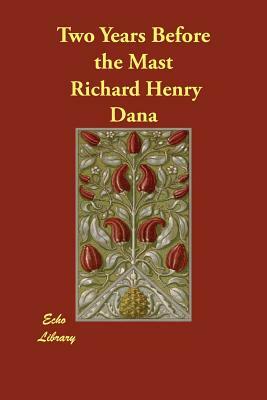 Two Years Before the Mast by Richard Henry Dana