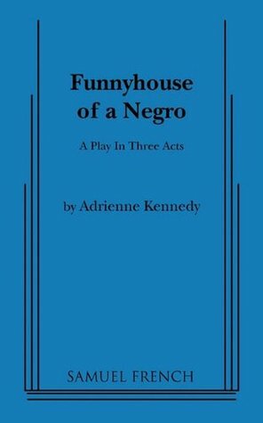 Funnyhouse of a Negro by Adrienne Kennedy