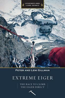 Extreme Eiger: The Race to Climb the Eiger Direct by Leni Gillman, Peter Gillman