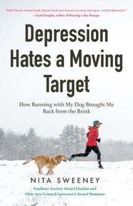 Depression Hates a Moving Target: How Running with My Dog Brought Me Back from the Brink (Running Depression and Anxiety Therapy, Bipolar) by Nita Sweeney