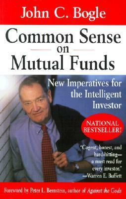 Common Sense on Mutual Funds: New Imperatives for the Intelligent Investor by John C. Bogle