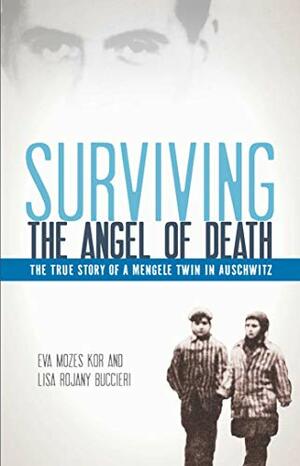 Surviving the Angel of Death: The True Story of a Mengele Twin in Auschwitz by Eva Mozes Kor